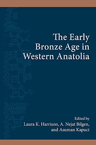 The Early Bronze Age in Western Anatolia (Inst for Eur & Med Archeology)