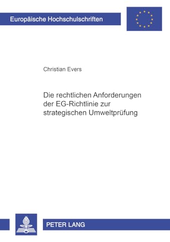 Preisvergleich Produktbild Die rechtlichen Anforderungen der EG-Richtlinie zur strategischen Umweltprüfung: Dissertationsschrift (Europäische Hochschulschriften Recht / Reihe 2: ... / Series 2: Law / Série 2: Droit, Band 4081)
