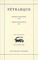 Petrarque, Lettres Familieres. Tome I: Livres I-III / Rerum Familiarium. Libri I-III 2251344578 Book Cover