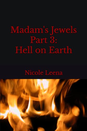 Madam's Jewels Part 3: Hell on Earth (Madam's Jewels series)