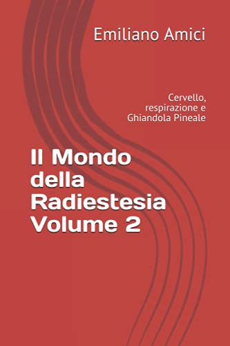 Il Mondo della Radiestesia - Volume 2: Cervello, respirazione e Ghiandola Pineale