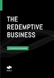 The Redemptive Business: A Playbook for Leaders