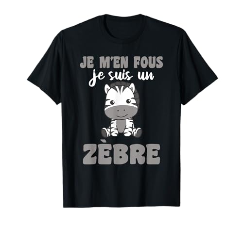 Je M’en Fous Je Suis Un Zebre - Cute Zebra T-Shirt