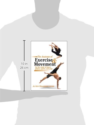 The Anatomy of Exercise and Movement for the Study of Dance, Pilates, Sports, and Yoga