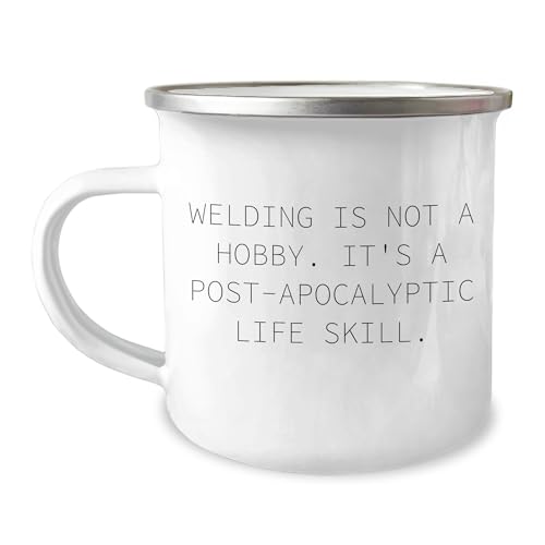 Welding Camping Mug Quote 'Welding Is Not A Hobby. It's A Post-apocalyptic Life Skill.' for Birthday Unique Gifts from Men to Friends