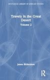 Travels in the Great Desert: Incl. a Description of the Oases and Cities of Ghet Ghadames and Mourzuk