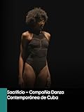 Sacrificio - Compañía Danza Contemporánea de Cuba