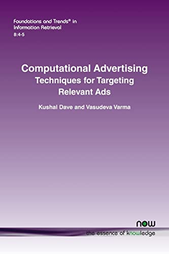 Computational Advertising: Techniques for Targeting Relevant Ads (Foundations and Trends(r) in Information Retrieval)