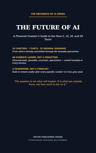 The Future of AI: An Investor's Guide to Artificial Intelligence Over the Next 5, 10, 20, and 50 Years (The Mechanics of Artificial Intelligence Series Book 3)