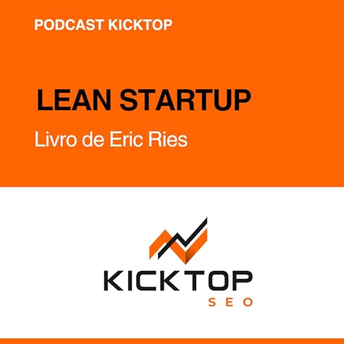 Lean Startup: Livro de Eric Ries - Do MVP ao Impacto da IA