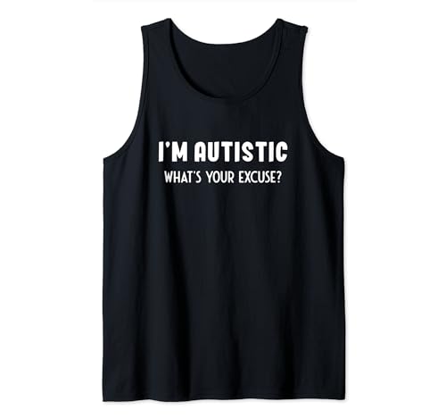 Novità I'm Autistic What's Your Excuse Inspiring Men Women Canotta