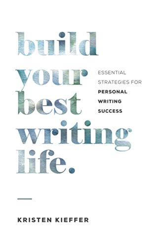 Build Your Best Writing Life: Essential Strategies for Personal Writing