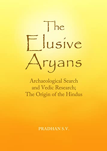 The Elusive Aryans: Archaeological Search and Vedic Research; The Origin of the Hindus (India Studies)