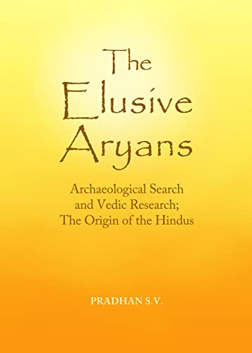 The Elusive Aryans: Archaeological Search and Vedic Research; The Origin of the Hindus (India Studies)