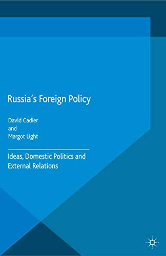 Russia's Foreign Policy: Ideas, Domestic Politics and External Relations (Palgrave Studies in International Relations)