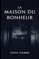 La maison du bonheur: Chronique d'une vie entre ténèbres et lumière (French Edition) B0F5GDQGYS Book Cover