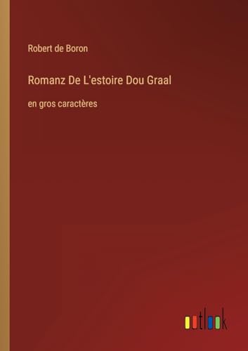 Romanz De L'estoire Dou Graal: en gros caractères (French Edition)