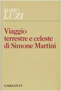 Viaggio terrestre e celeste di Simone Martini Viaggio terrestre e celeste di Simone Martini