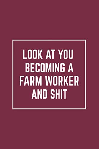Look At You Becoming A Farm worker And Shit: Notebook | Diary | Composition | Blank Lined Journal | Farm worker Gifts | Thank You Gifts For Farm workers