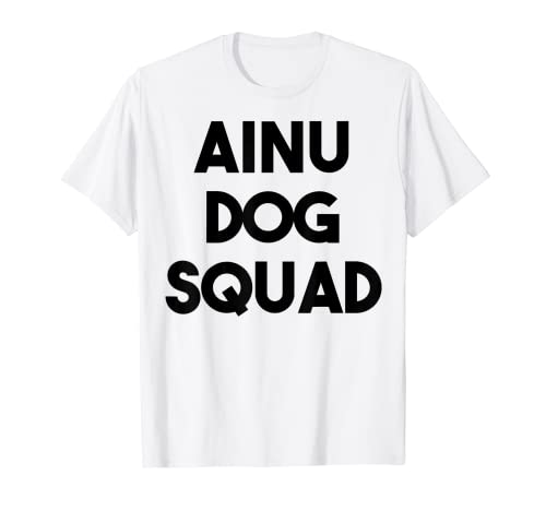 Ainu Perro Amante Divertido - Ainu Dog Squad Camiseta