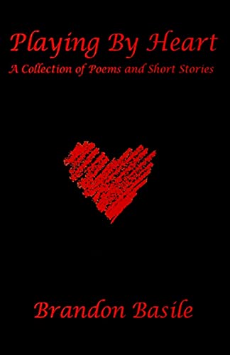 Playing By Heart: A Collection of Poems and Short Stories By Brandon Lamarr Basile