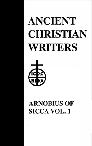 07. Arnobius of Sicca , Vol. 1: The Case Against the Pagans (Ancient Christian Writers)