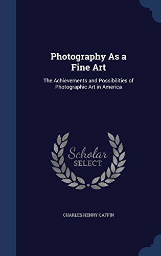 Photography As a Fine Art: The Achievements and... 1296866637 Book Cover