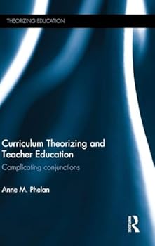 Hardcover Curriculum Theorizing and Teacher Education: Complicating conjunctions Book