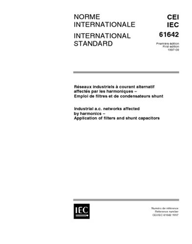 IEC 61642 Ed. 1.0 b:1997, Industrial a.c. networks affected by harmonics - Application of filters and shunt capacitors