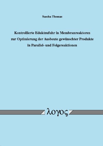 Kontrollierte Eduktzufuhr in Membranreaktoren zur Optimierung der Ausbeute gewünschter Produkte in Parallel- und Folgereaktionen