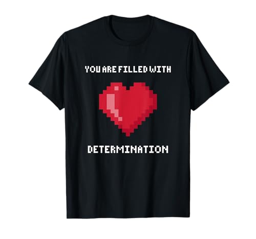 You Are Filled With Determination Gaming Motivation T-Shirt