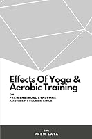 Effects Of Yoga & Aerobic Training On Pre-Menstrual Syndrome Amongst College Girls 7171616606 Book Cover