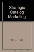 Strategic Catalog Marketing: What You Need to Know to Make Your Catalog Business a Success 1931068259 Book Cover