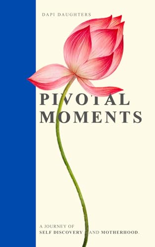 Pivotal Moments: A Journey of Self-discovery and Motherhood.