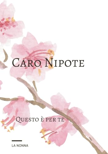 Caro Nipote - Il Diario dei Nonni: Un Diario per tutti i nonni, per ricordare momenti e regalarli ai tuoi nipoti per non lasciarli mai soli (Italian Edition) -  Independently published