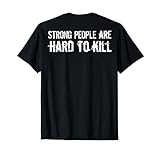 (texte vieilli au dos) Strong People Are Hard To Kill T-Shirt