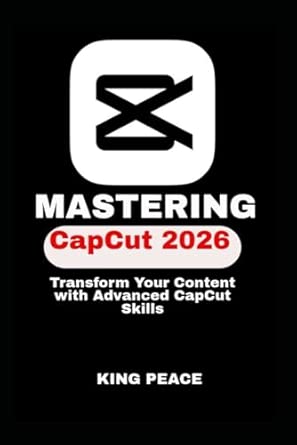 MASTERING CapCut 2026: Transform Your Content with Advanced CapCut