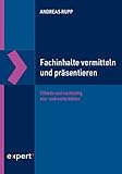  Fachinhalte vermitteln und präsentieren: Effektiv und nachhaltig aus- und weiterbilden