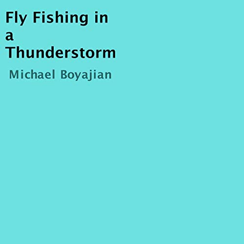 Fly Fishing in a Thunderstorm by Michael Boyajian episode artwork