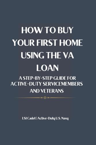 HOW TO BUY YOUR FIRST HOME USING THE VA LOAN: