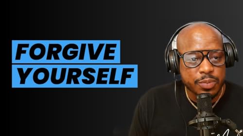 Its Time To Forgive Yourself | Let Go of What&rsquo;s Holding You Back | Words of Encouragement Podcast