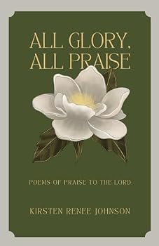All Glory, All Praise: Poems of Praise to the Lord