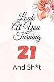 Look At You Turning 21 Thirty And Sh*t: 120 Page