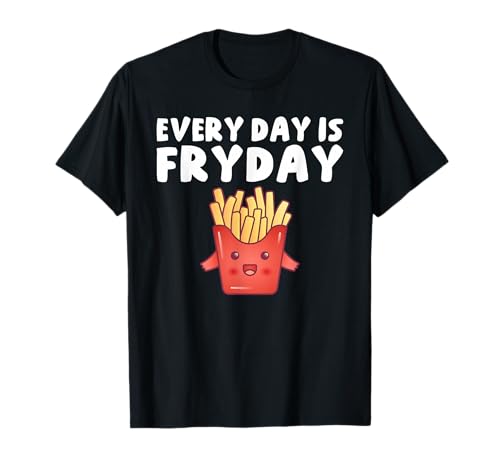 Every Day is Fryday Funny French Fries T-Shirt