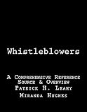 Whistleblowers: A Comprehensive Reference Source & Overview