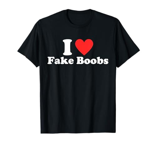 I Love Heart Fake Boobs Funny I Red Hot Heart Boobies Jokes T-Shirt