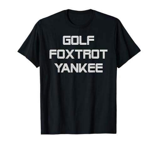 Golf Foxtrot Yankee GFY Military Patriot T-Shirt T-Shirt