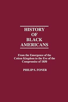History of Black Americans from the Emergence of the Cotton Kingdom to the Eve of the Compromise of 1850 (Contributions in American History)