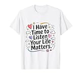 I Have Time to Listen Your Life Matters Gifts