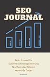 SEO Suchmaschinenoptimierung Journal: Finde deine Nische und Keywords die funktionieren. Optimiere deine Suchergebnisse. Viele Templates für Kreativität und Struktur.